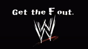 From WWF to WWE Get the F Out